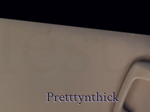 Pretttynthick