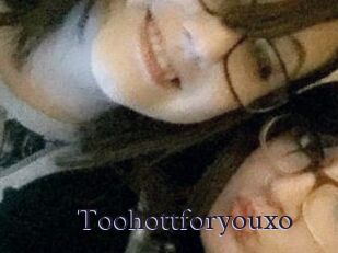 Toohottforyouxo